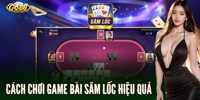 Cách chơi game bài sâm lốc một cách hiệu quả