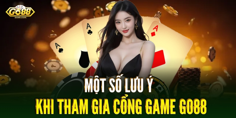 Một số lưu ý khi tham gia cổng game