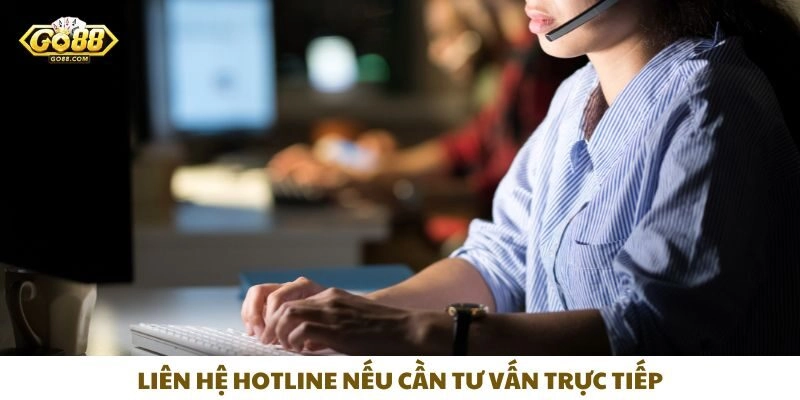 Liên hệ hotline nếu cần tư vấn trực tiếp