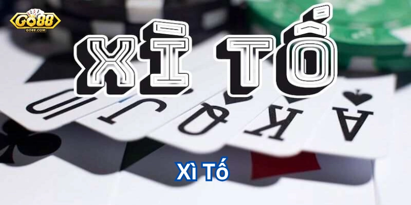 Xì Tố Là Gì? Bí Quyết Chơi Tố Luôn Thắng Đỉnh Cao Tại Go88