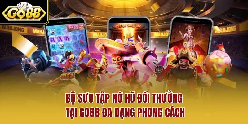 Bộ sưu tập nổ hũ đổi thưởng tại GO88 đa dạng phong cách