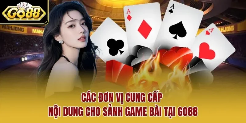 Các đơn vị cung cấp nội dung cho sảnh game bài tại GO88