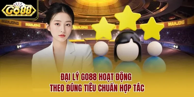Đại lý GO88 hoạt động theo đúng tiêu chuẩn hợp tác