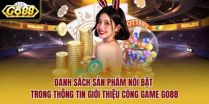 Danh sách sản phẩm nổi bật trong thông tin giới thiệu cổng game GO88