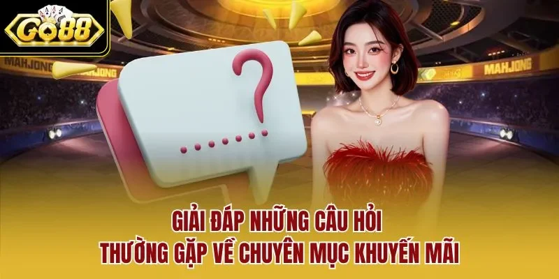 Giải đáp những câu hỏi thường gặp về chuyên mục khuyến mãi