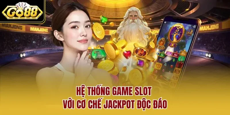Hệ thống game slot với cơ chế Jackpot độc đáo