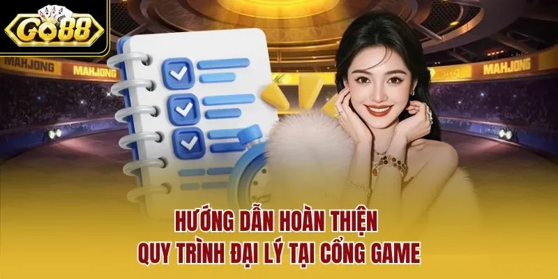 Hướng dẫn hoàn thiện quy trình đại lý tại cổng game