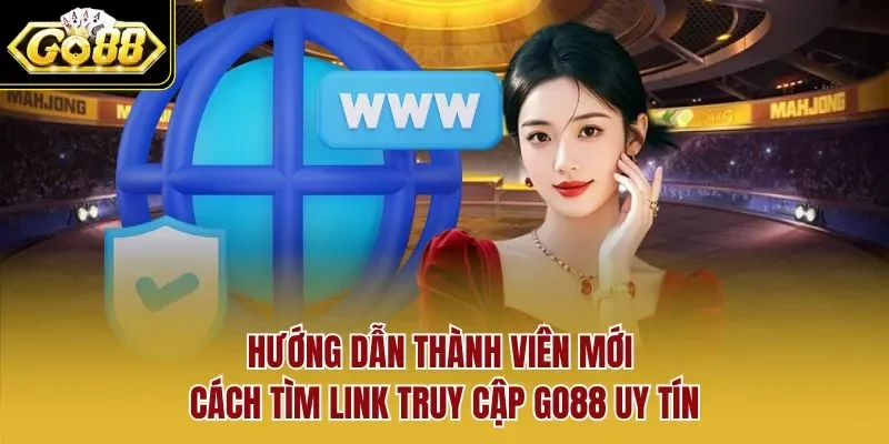 Hướng dẫn thành viên mới cách tìm link truy cập GO88 uy tín