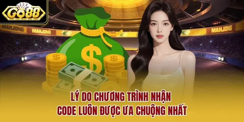 Lý do chương trình nhận Code luôn được ưa chuộng nhất