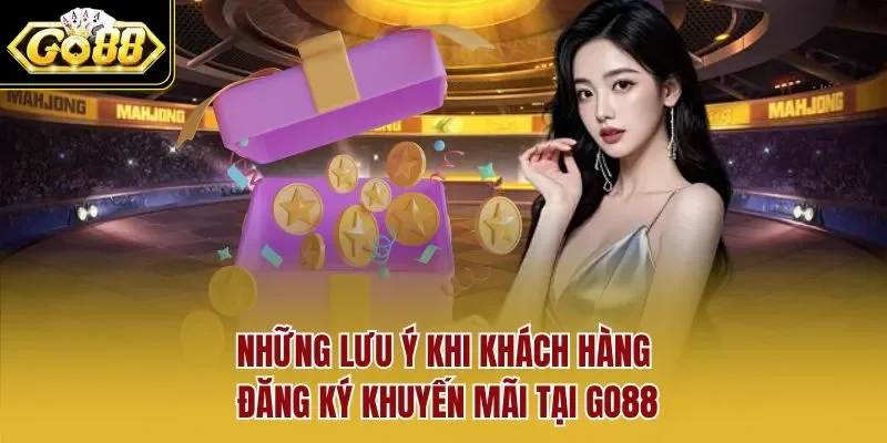 Những lưu ý khi khách hàng đăng ký khuyến mãi tại GO88