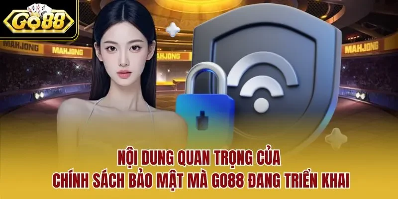 Nội dung quan trọng của chính sách bảo mật mà GO88 đang triển khai