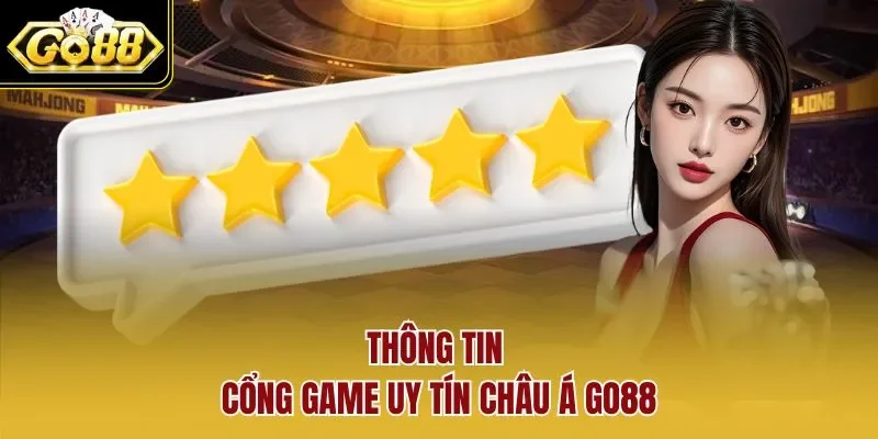 Thông tin cổng game uy tín châu Á GO88