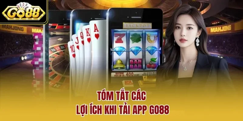 Tóm tắt các lợi ích khi tải app GO88